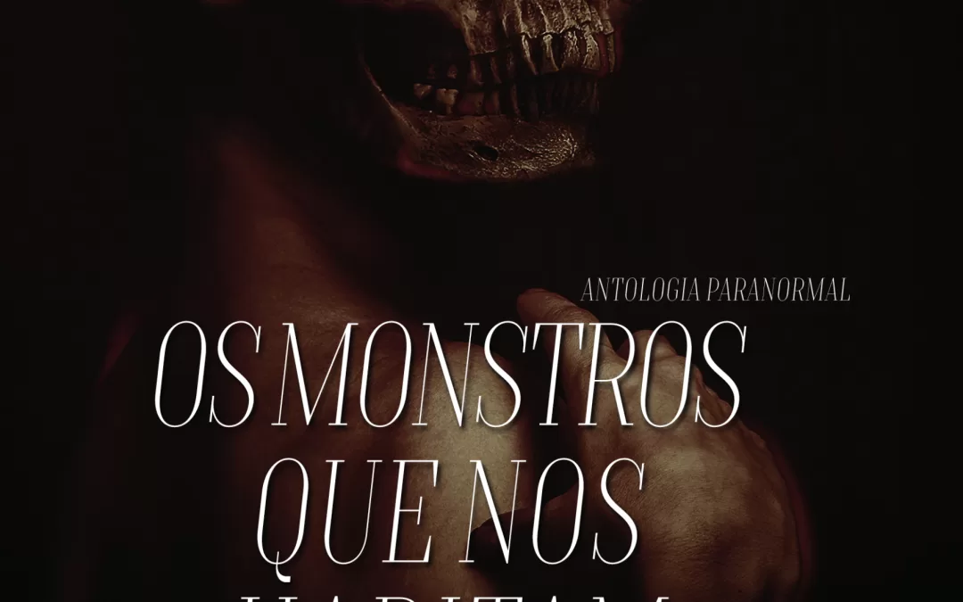 [Cover Reveal] Antologia Paranormal “Os Monstros Que Nos Habitam”