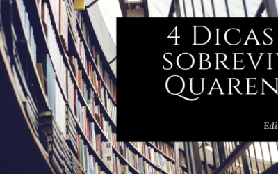 4 Dicas para Sobreviver à Quarentena