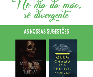 Sugestões da Editorial Divergência para o Dia da Mãe [3 de Maio]