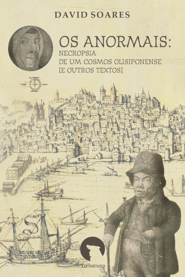 Os Anormais: Necropsia de um Cosmos Olisiponense [e outros textos]